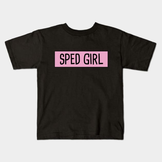 SPED Girl Kids T-Shirt by orlumbustheseller